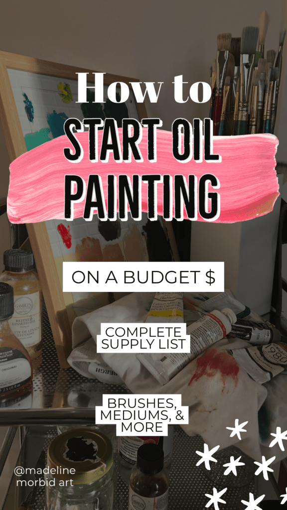 How to Start Oil Painting on a budget, complete supply list, brushes mediums and more. Madeline Morbid Art.